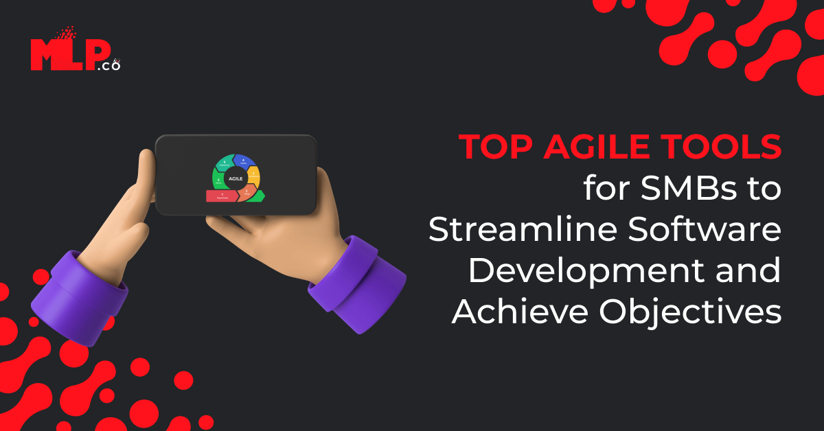 Top Agile Tools for SMBs to Streamline Software Development and Achieve Objectives